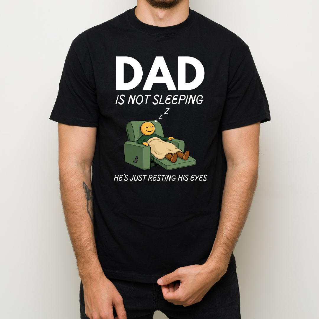 Dad Is Not Sleeping He's Just Resting His Eyes Shirt – Funny Dad Humor Gift, Father's Day Graphic Tee