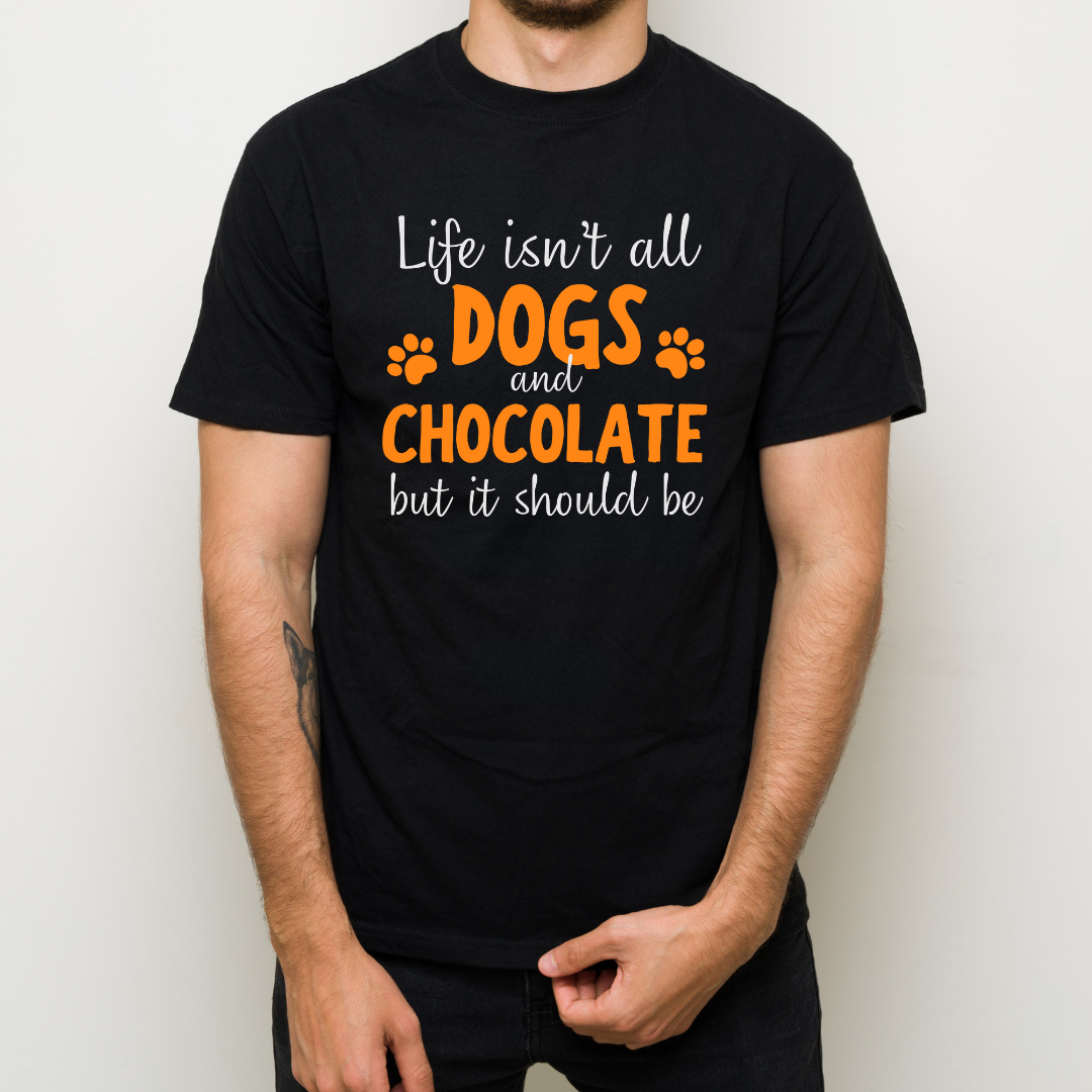 Life Isn't All Dogs And Chocolate But It Should Be Shirt – Funny Dog Lover Gift, Cute Chocolate Lover Graphic Tee