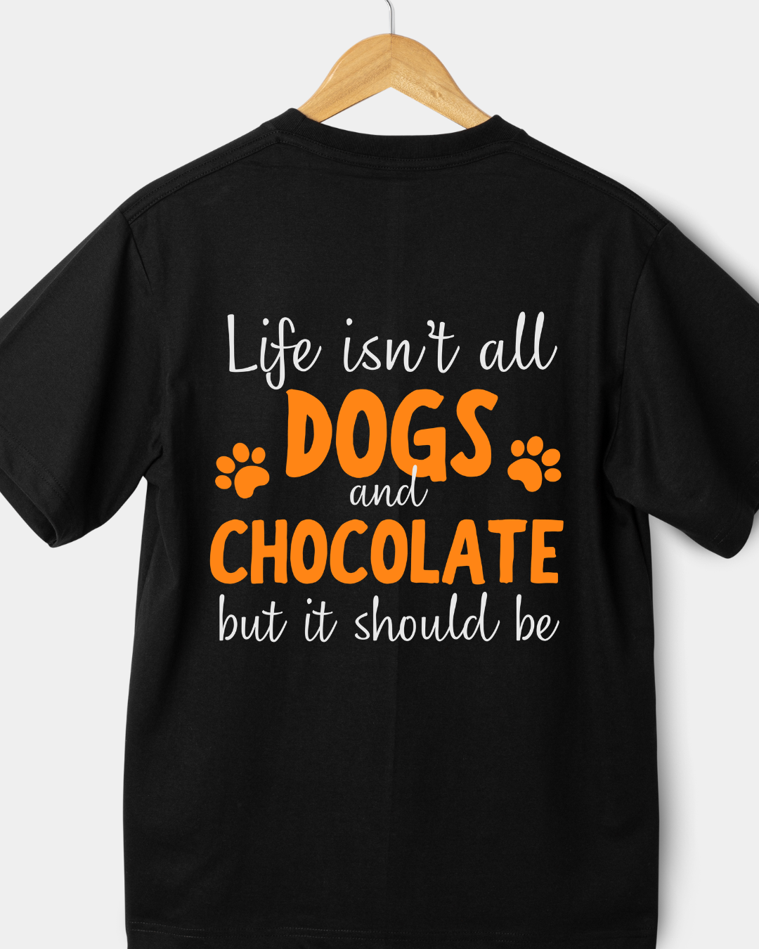 Life Isn't All Dogs And Chocolate But It Should Be Shirt – Funny Dog Lover Gift, Cute Chocolate Lover Graphic Tee