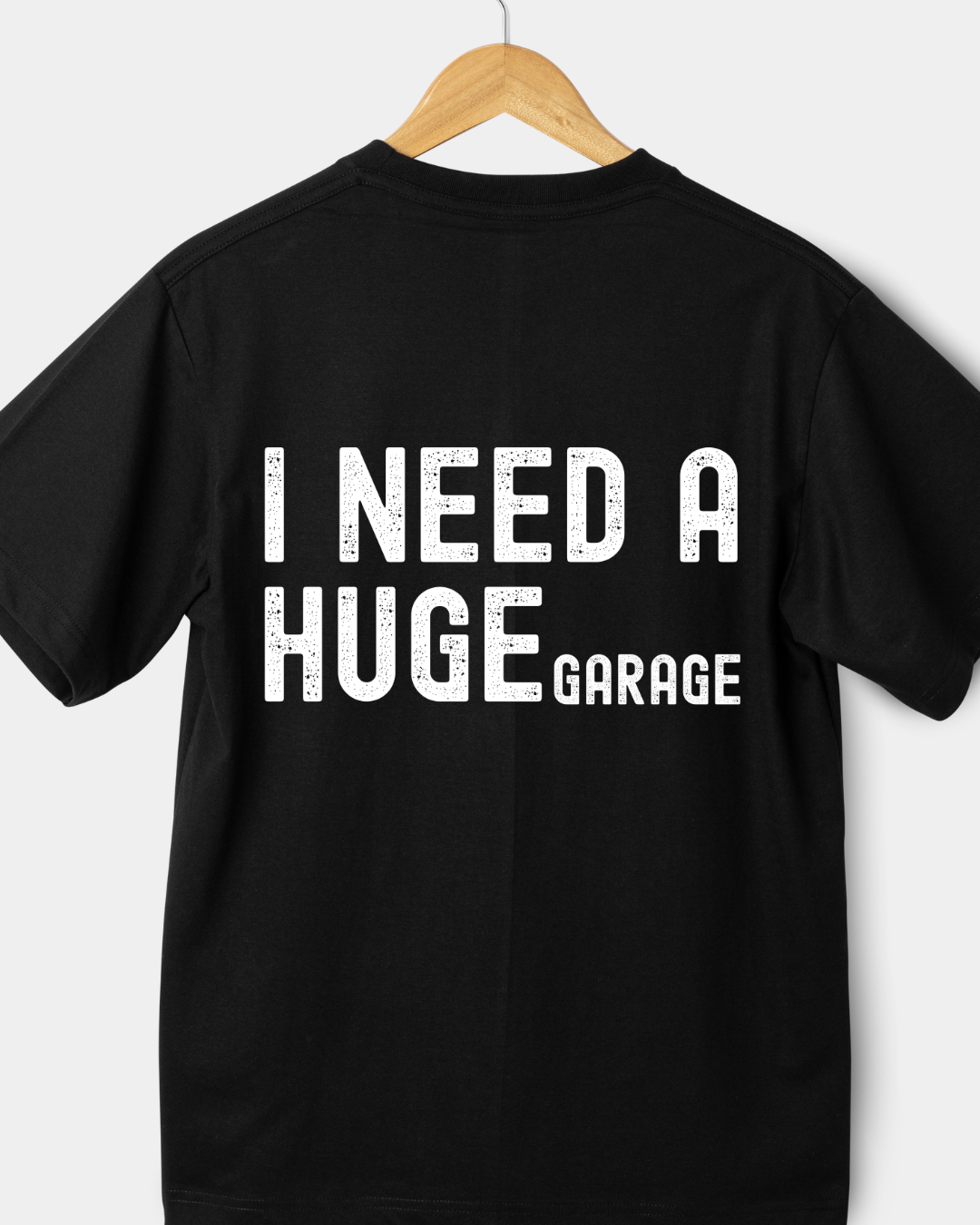 I Need A Huge Garage Shirt – Funny Car Guy Gift, Mechanic Humor Graphic Tee, Garage Lover T-Shirt