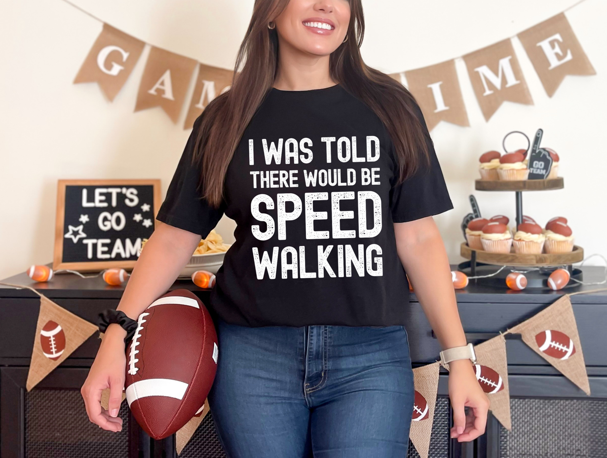 I Was Told There Would Be Speed Walking Unisex Shirt – Funny Speed Walker Gift, Walking Humor Graphic Tee