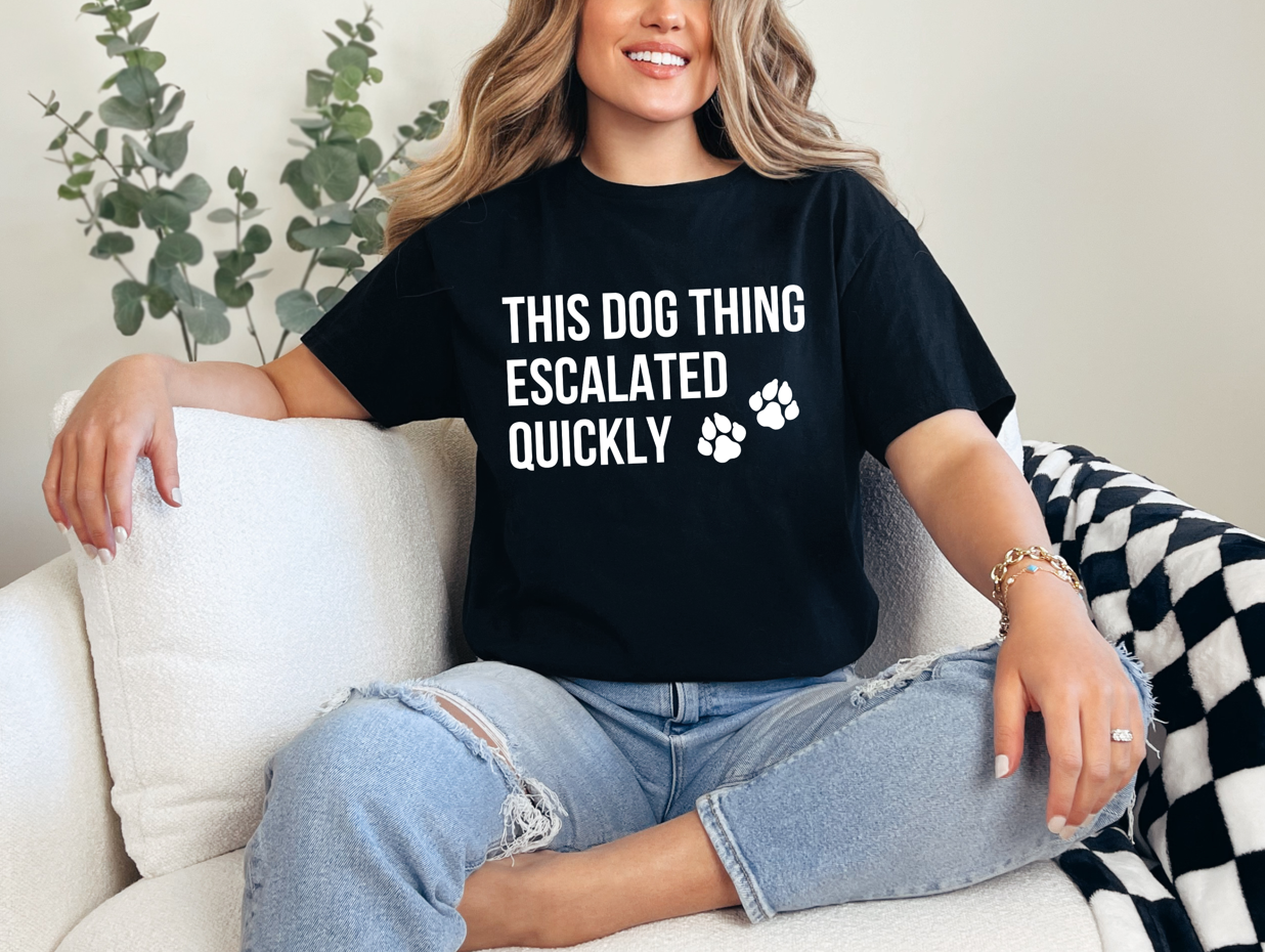 This Dog Thing Escalated Quickly Unisex T-Shirt – Funny Dog Lover Gift