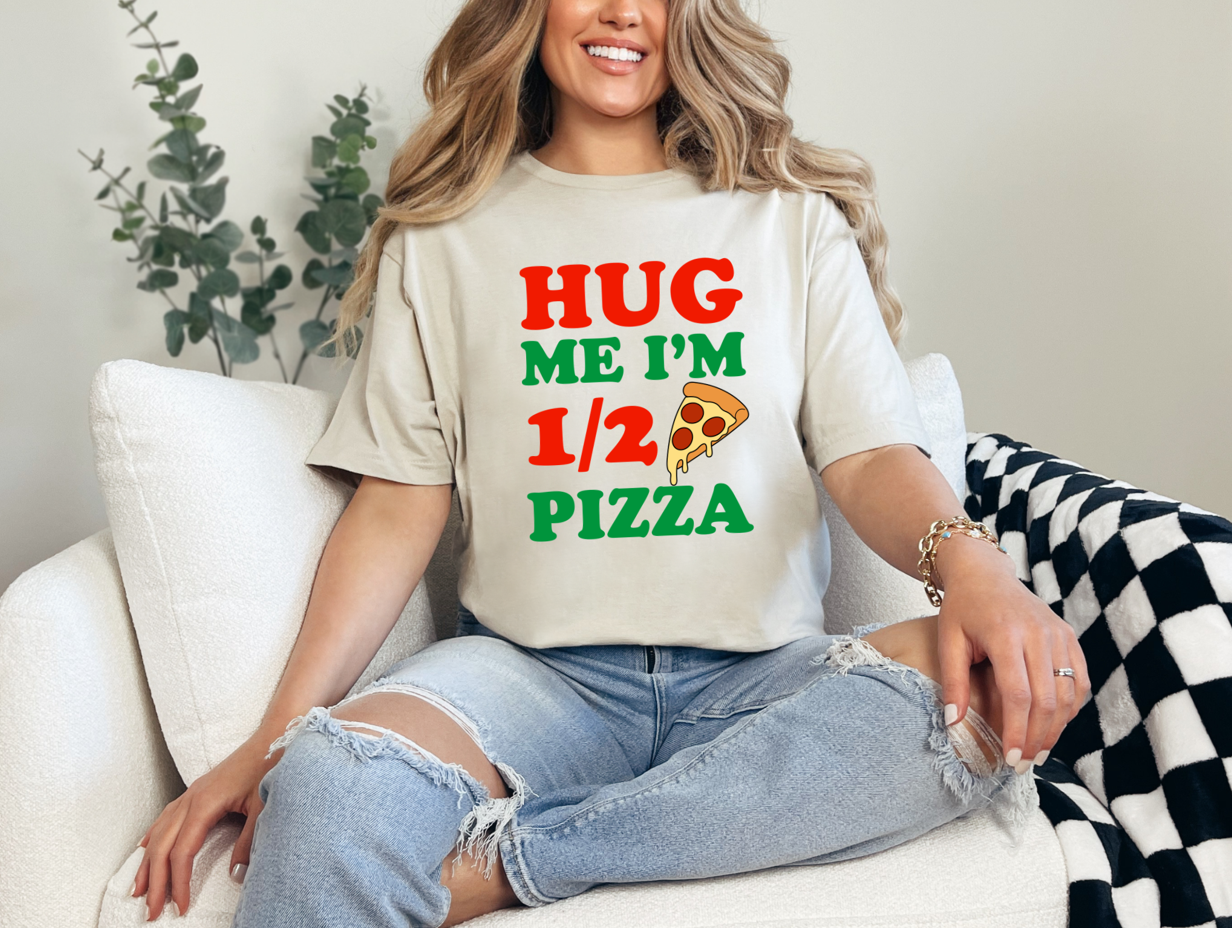Hug Me I'm Half Pizza Unisex T-Shirt | Funny Pizza Lover Shirt | Pizza Humor Tee