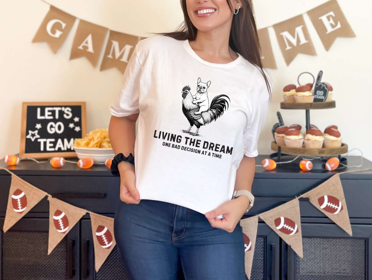 Living The Dream One Bad Decision At A Time Shirt – Funny Chicken Lover Gift, Farm Humor Graphic Tee