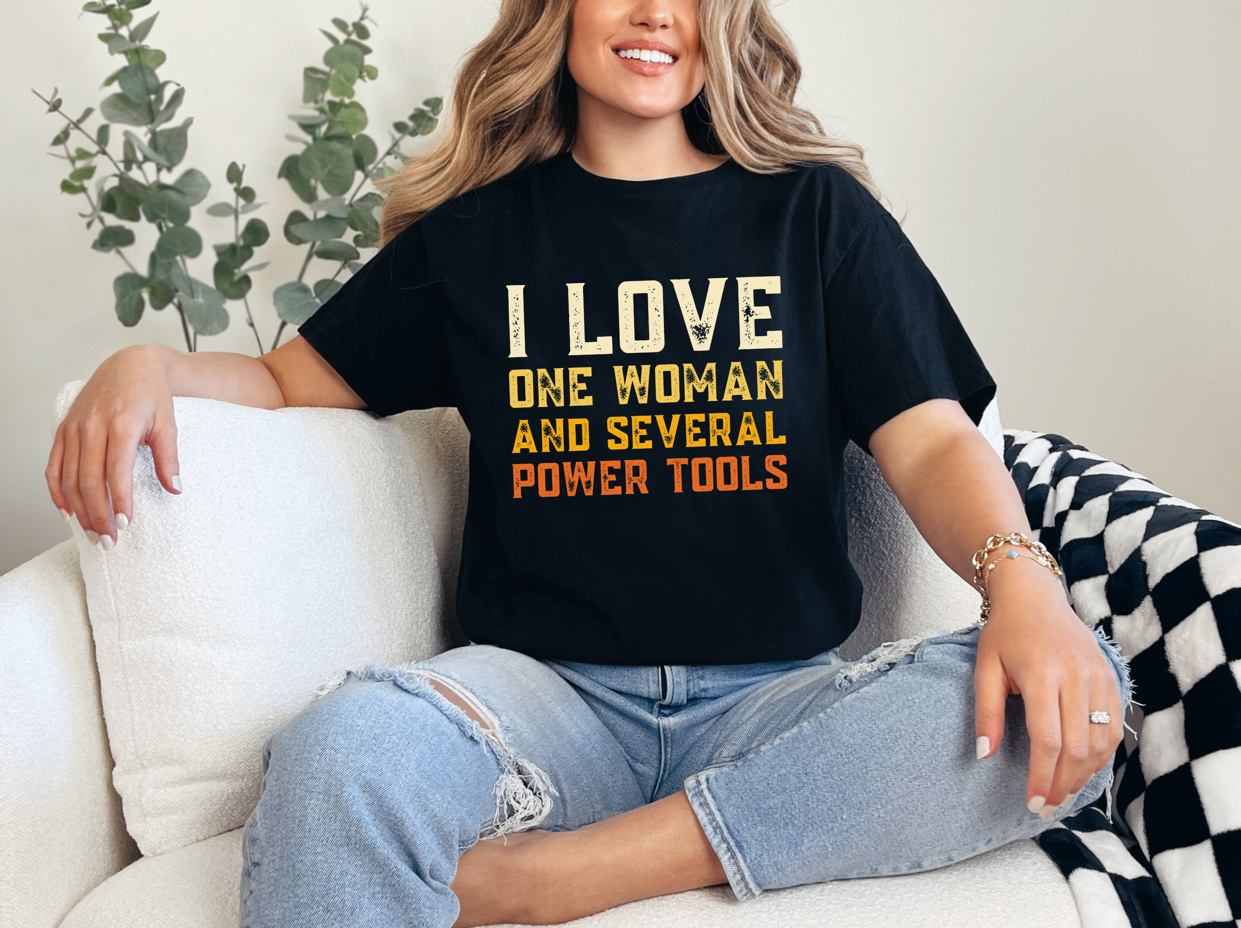 I Love One Woman And Several Power Tools Shirt – Funny Woodworker Gift, Carpenter Humor Graphic Tee