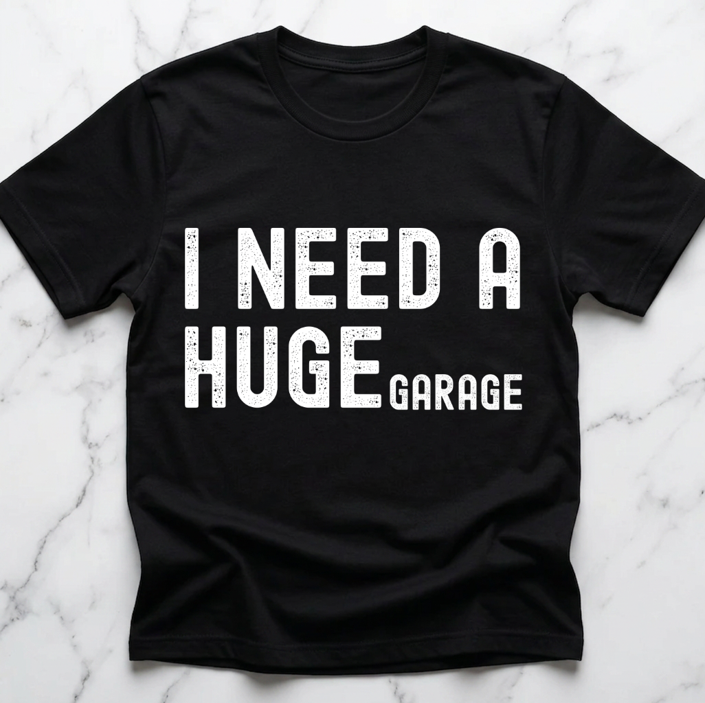 I Need A Huge Garage Shirt – Funny Car Guy Gift, Mechanic Humor Graphic Tee, Garage Lover T-Shirt