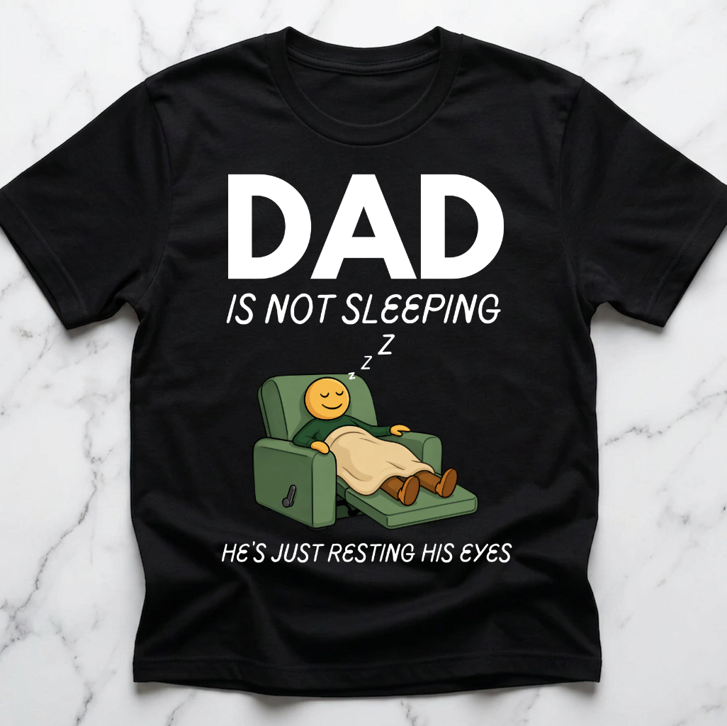 Dad Is Not Sleeping He's Just Resting His Eyes Shirt – Funny Dad Humor Gift, Father's Day Graphic Tee