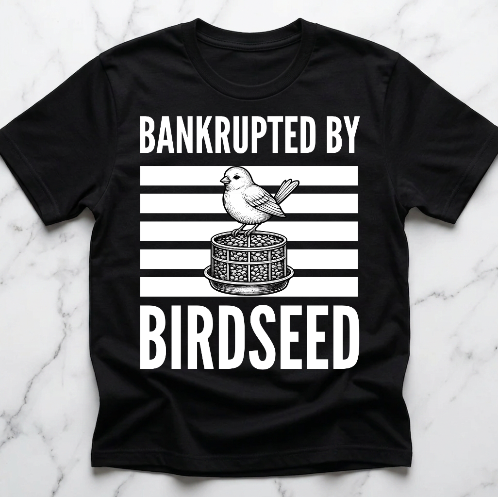 Bankrupted By Birdseed Shirt – Funny Bird Watching Gift, Bird Lover Humor Graphic Tee